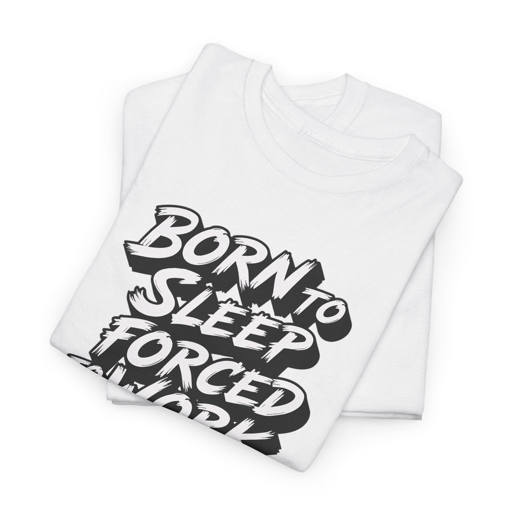 Born to Sleep, Forced to Work T‑Shirt — Funny Lazy Work Humor Tee