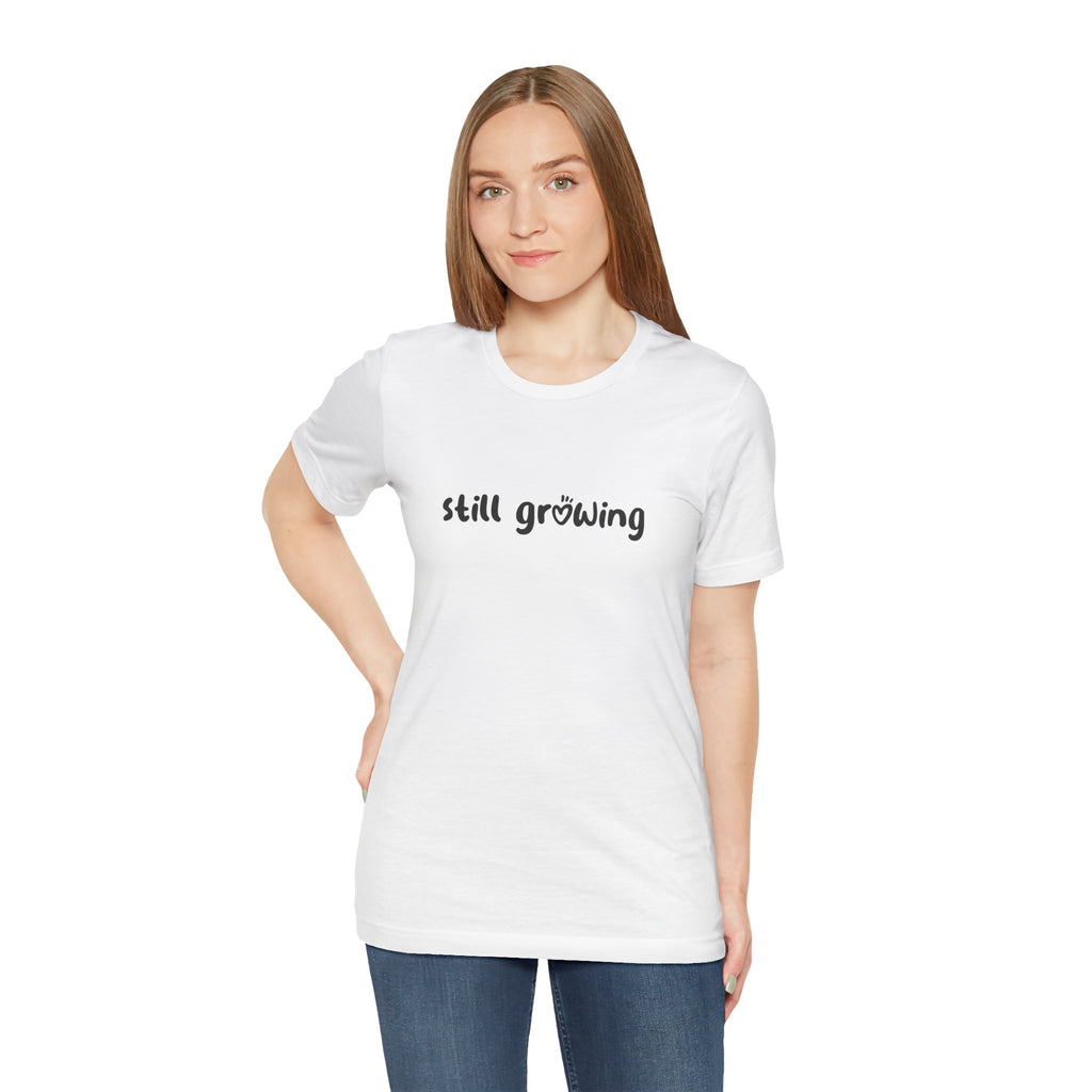 Still Growing NatureT-Shirt — Inspirational Garden Quote Tee