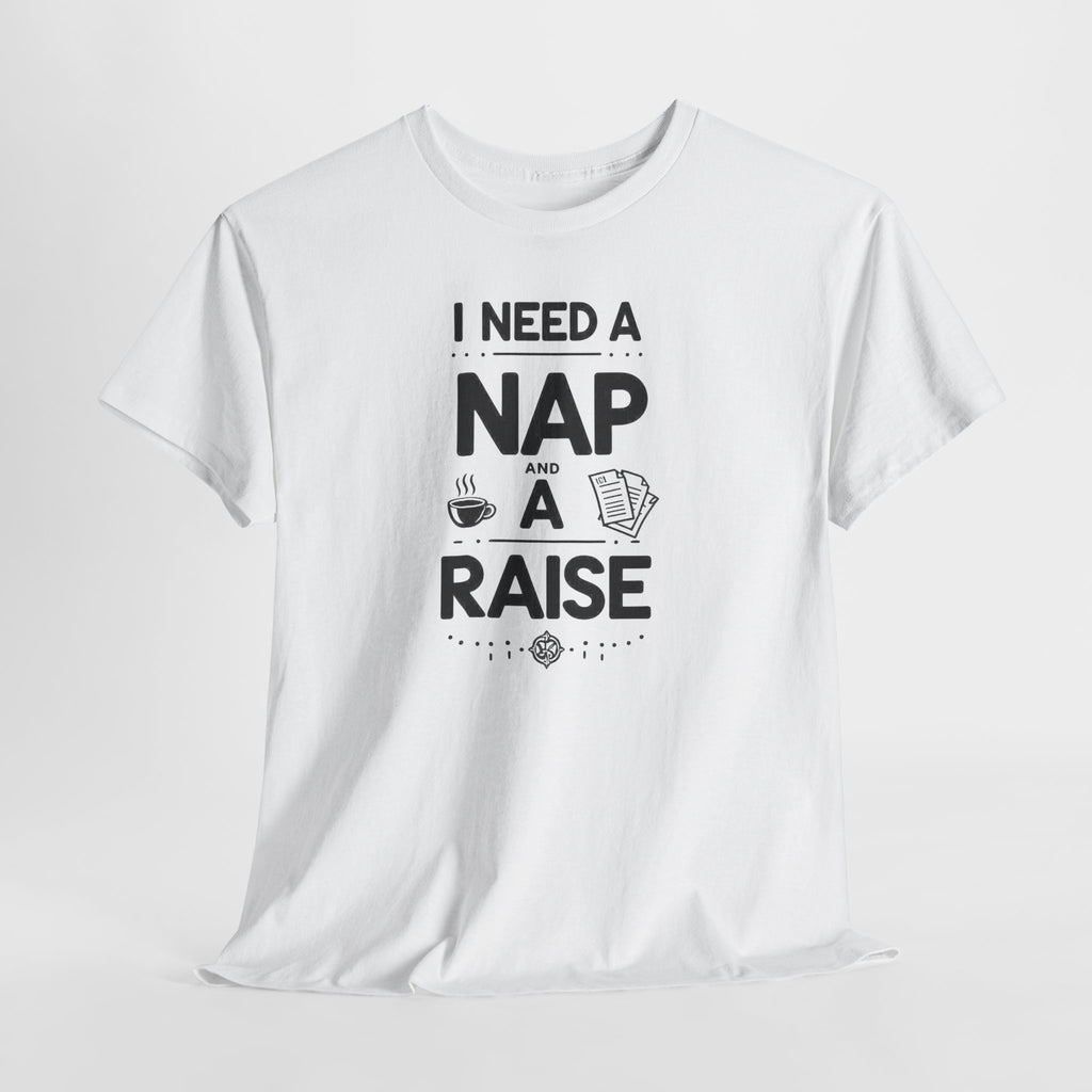 I Need a Nap and a Raise T‑Shirt — Funny Work Humor Tee for Employees & Parents