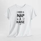 I Need a Nap and a Raise T‑Shirt — Funny Work Humor Tee for Employees & Parents