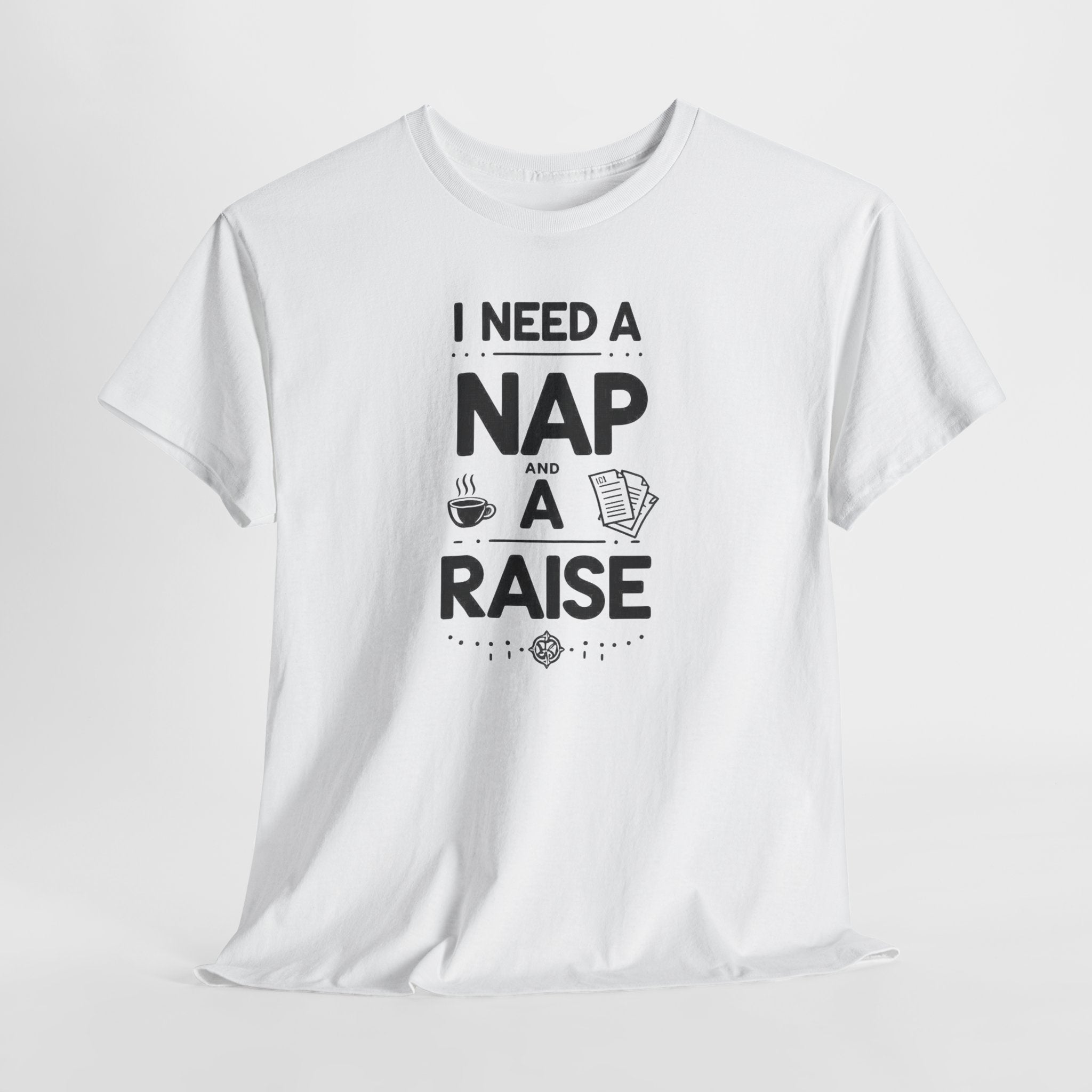 I Need a Nap and a Raise T‑Shirt — Funny Work Humor Tee for Employees & Parents