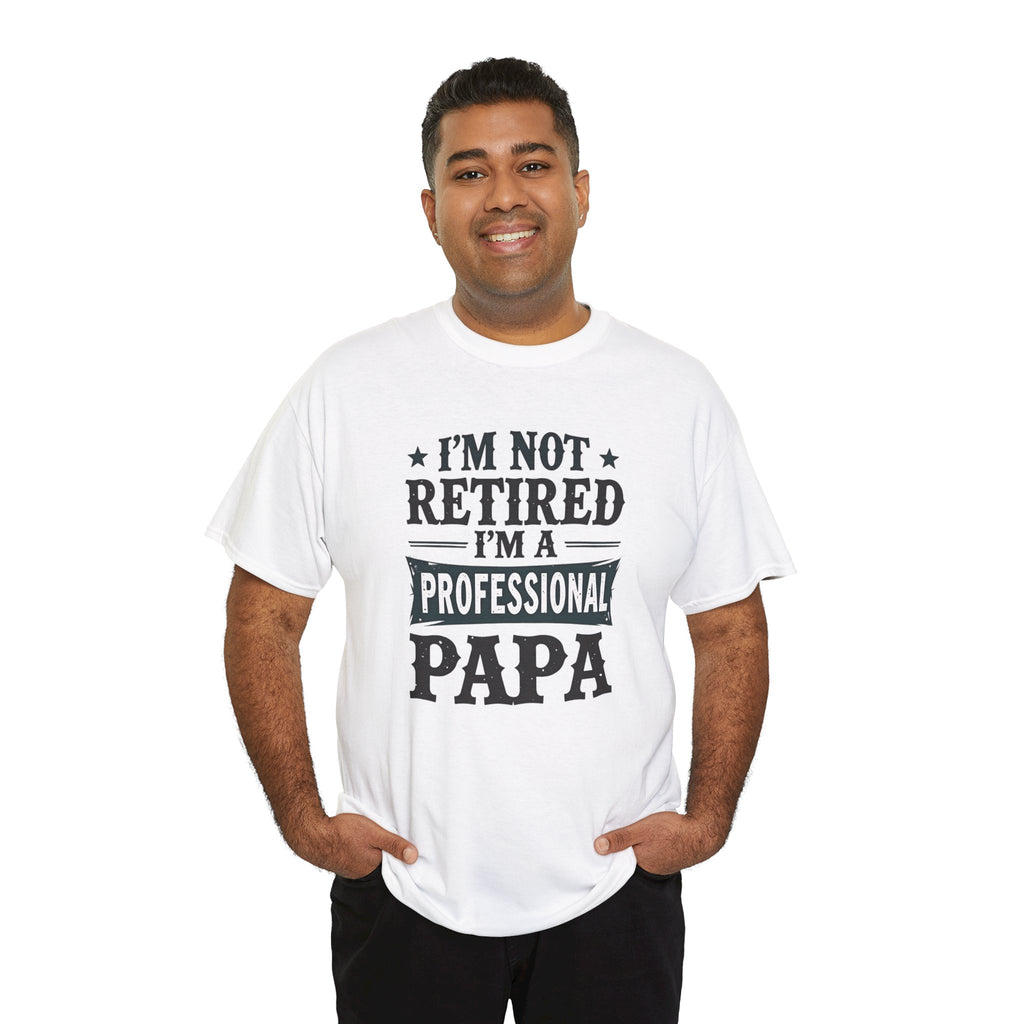 I'm Not Retired I'm A Professional Papa T-Shirt