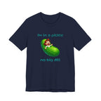 T-Shirt — “I’m in a Pickle, No Big Dill” Funny Pickle Graphic Tee