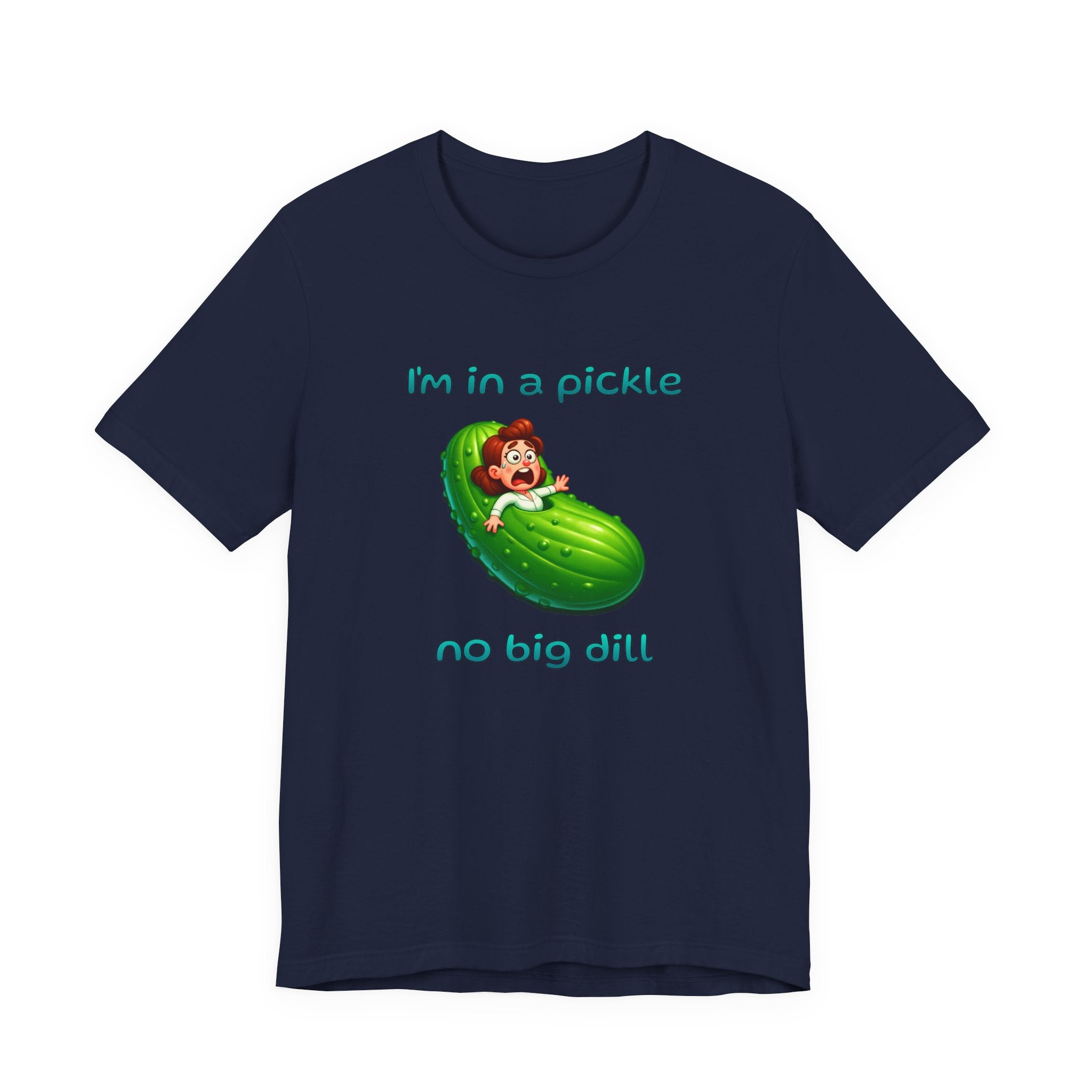 T-Shirt — “I’m in a Pickle, No Big Dill” Funny Pickle Graphic Tee