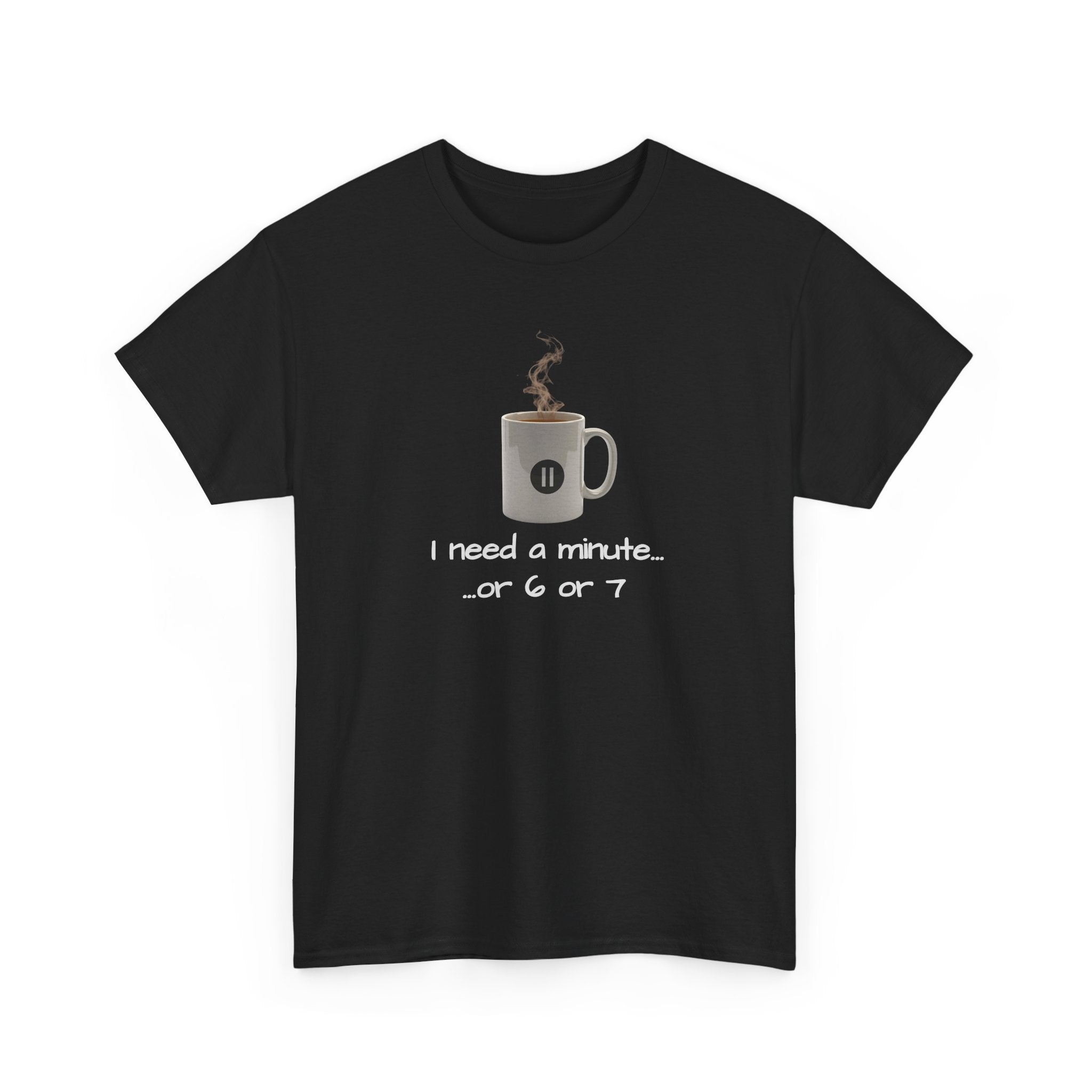 graphic of a coffee mug with a pause button and the text 'I need a minute...or 6 or 7'