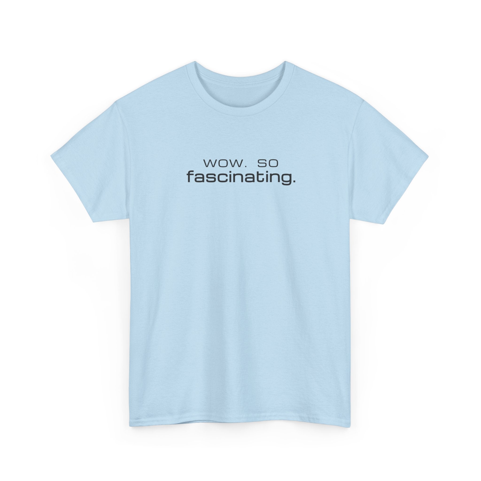 Sarcastic Humor T-Shirt — wow. so fascinating. Minimalist Text Tee
