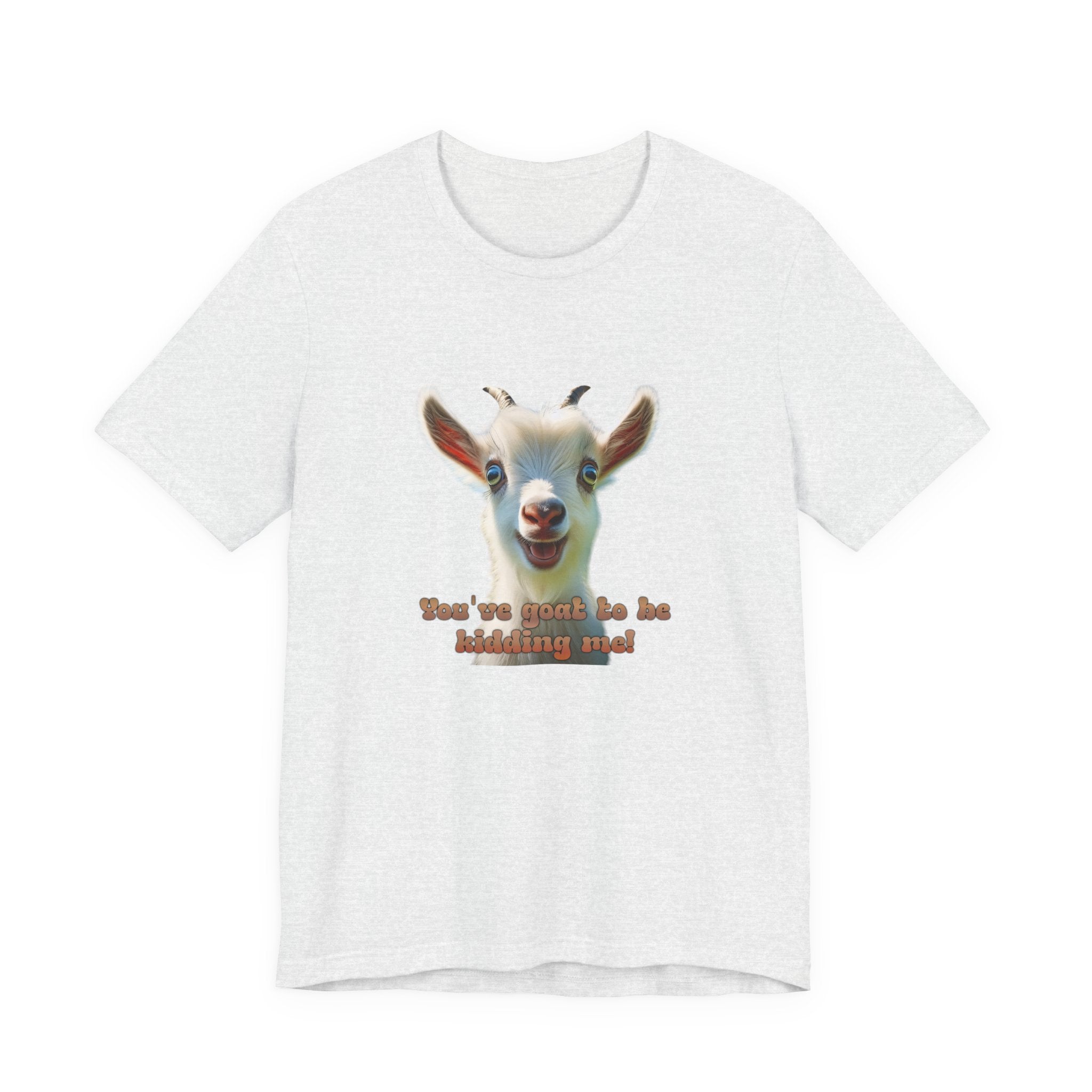 Funny Goat T-Shirt — "You’ve Goat To Be Kidding Me!" Cute Goat Graphic Tee